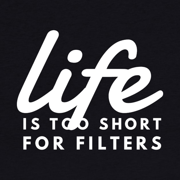 Life is Too Short 4 Filters Blunt Tough Love Speak Your Mind by twizzler3b